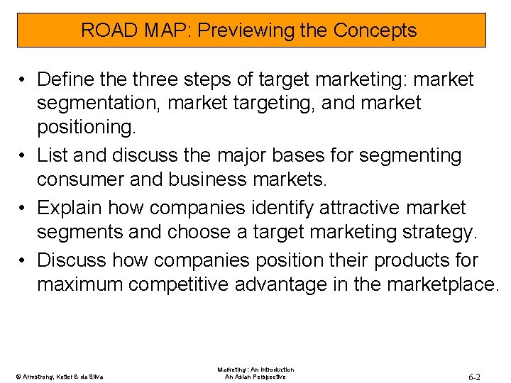 ROAD MAP: Previewing the Concepts • Define three steps of target marketing: market segmentation,