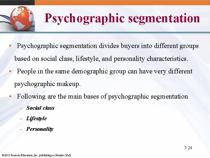 Psychographic segmentation • Psychographic segmentation divides buyers into different groups based on social class,
