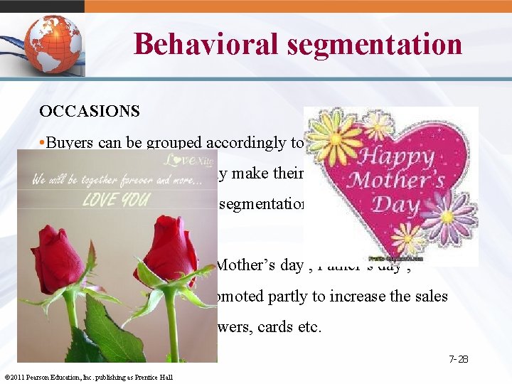 Behavioral segmentation OCCASIONS • Buyers can be grouped accordingly to occasions when they get
