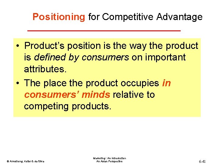 Positioning for Competitive Advantage • Product’s position is the way the product is defined
