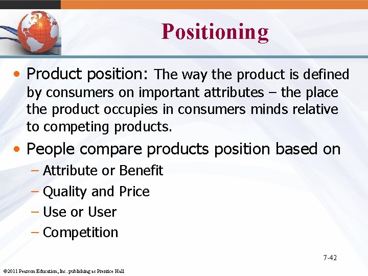 Positioning • Product position: The way the product is defined by consumers on important