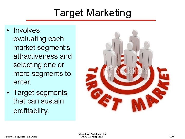Target Marketing • Involves evaluating each market segment’s attractiveness and selecting one or more