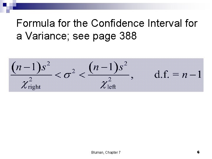 Formula for the Confidence Interval for a Variance; see page 388 Bluman, Chapter 7
