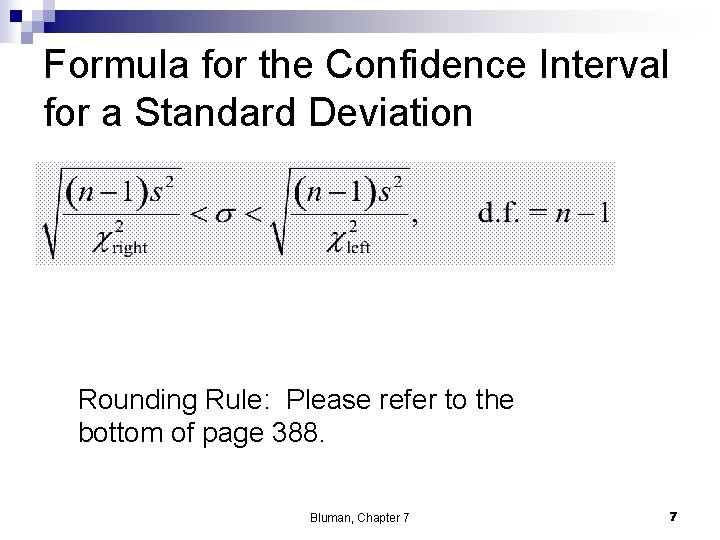 Formula for the Confidence Interval for a Standard Deviation Rounding Rule: Please refer to