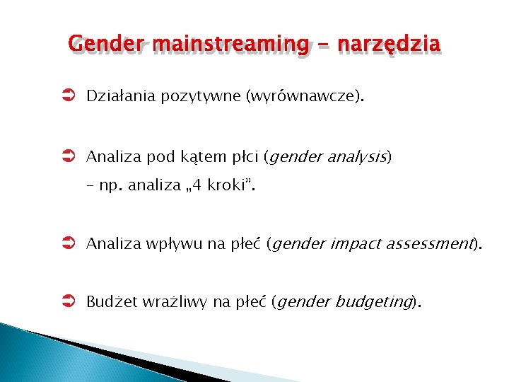 Gender mainstreaming - narzędzia Działania pozytywne (wyrównawcze). Analiza pod kątem płci (gender analysis) –