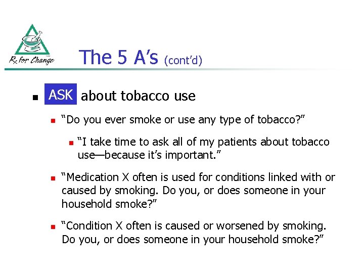 The 5 A’s n (cont’d) ASK about tobacco use Ask n “Do you ever