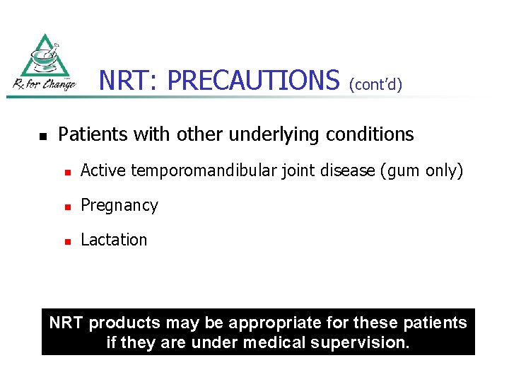 NRT: PRECAUTIONS n (cont’d) Patients with other underlying conditions n Active temporomandibular joint disease