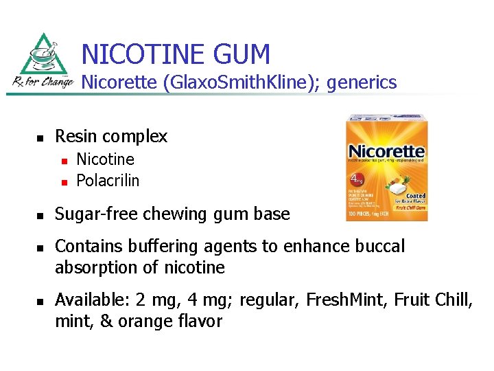 NICOTINE GUM Nicorette (Glaxo. Smith. Kline); generics n Resin complex n n n Nicotine