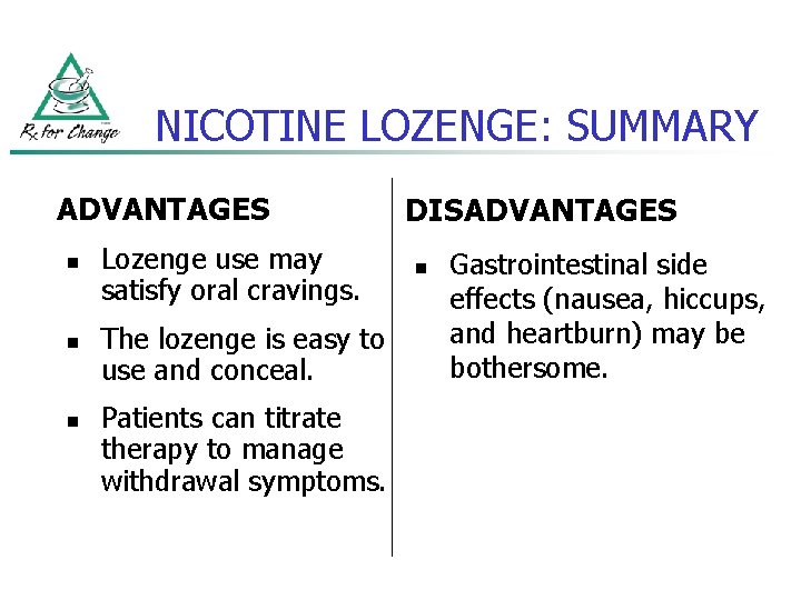 NICOTINE LOZENGE: SUMMARY ADVANTAGES n n n Lozenge use may satisfy oral cravings. The