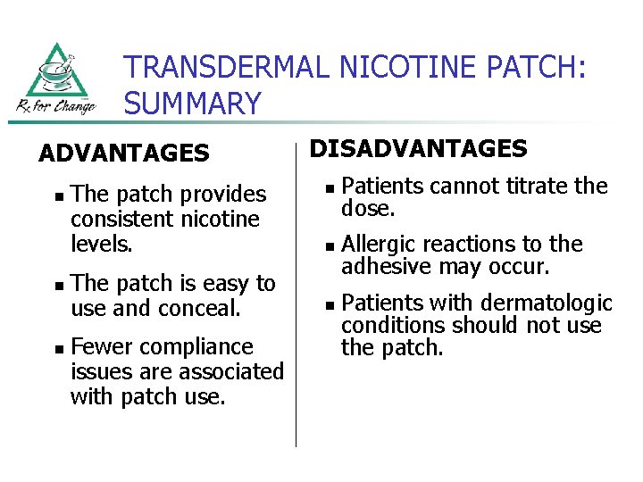 TRANSDERMAL NICOTINE PATCH: SUMMARY ADVANTAGES n n n The patch provides consistent nicotine levels.