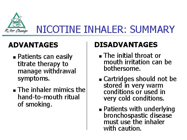 NICOTINE INHALER: SUMMARY ADVANTAGES n n Patients can easily titrate therapy to manage withdrawal