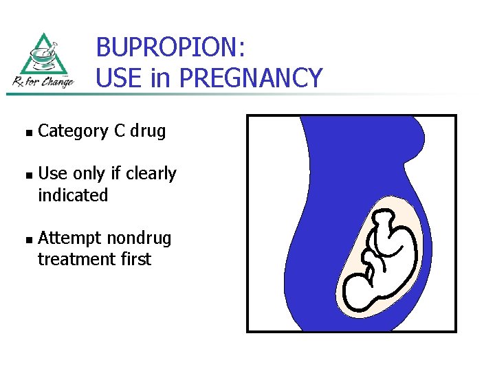 BUPROPION: USE in PREGNANCY n n n Category C drug Use only if clearly