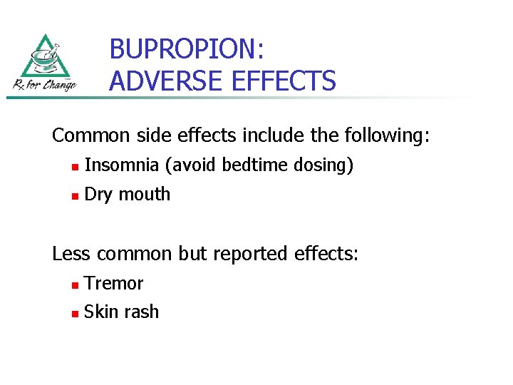 BUPROPION: ADVERSE EFFECTS Common side effects include the following: n Insomnia (avoid bedtime dosing)