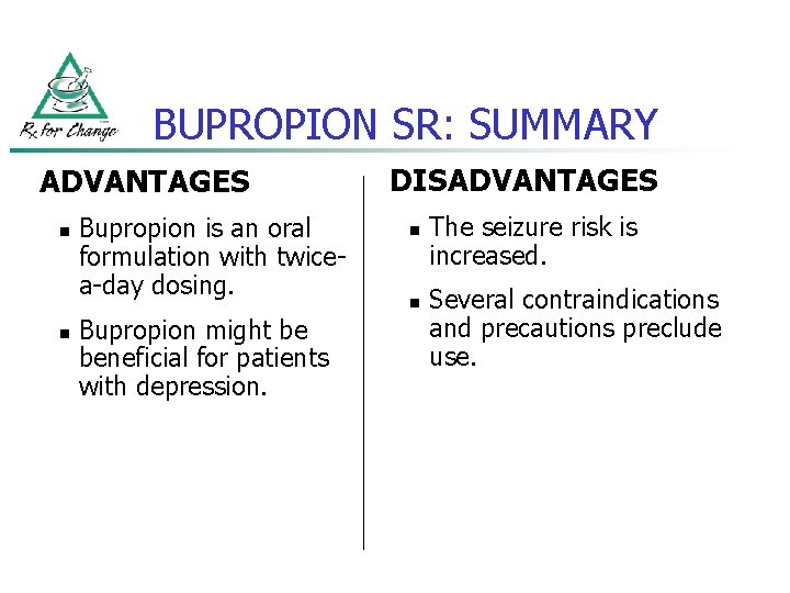 BUPROPION SR: SUMMARY ADVANTAGES n n Bupropion is an oral formulation with twicea-day dosing.