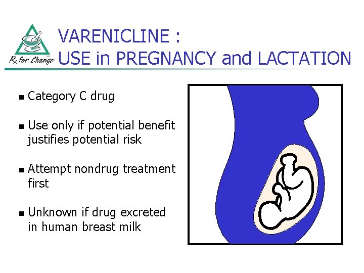 VARENICLINE : USE in PREGNANCY and LACTATION n n Category C drug Use only