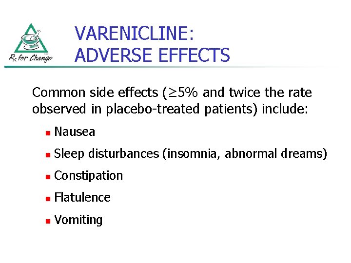 VARENICLINE: ADVERSE EFFECTS Common side effects (≥ 5% and twice the rate observed in