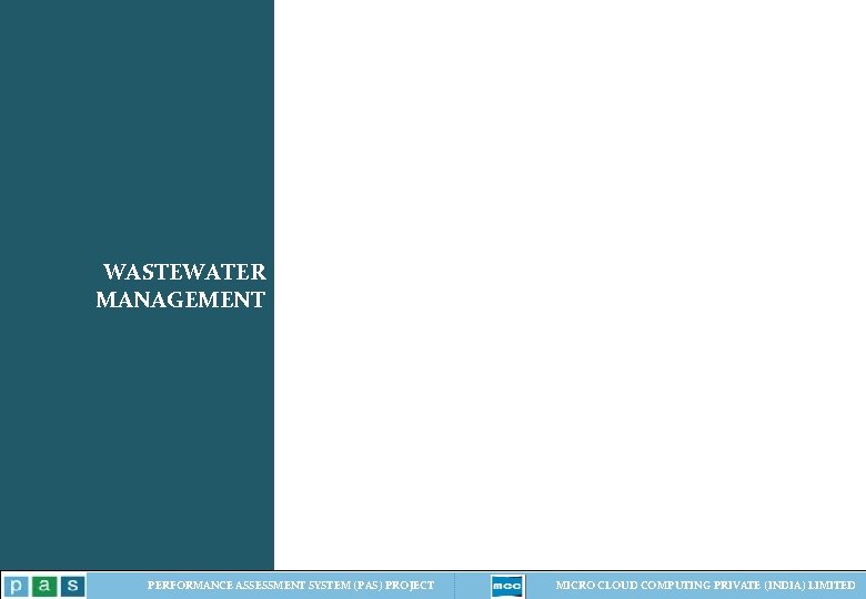 WASTEWATER MANAGEMENT PERFORMANCE ASSESSMENT SYSTEM (PAS) PROJECT MICRO CLOUD COMPUTING PRIVATE (INDIA) LIMITED WASTEWATER MANAGEMENT PERFORMANCE ASSESSMENT SYSTEM (PAS) PROJECT MICRO CLOUD COMPUTING PRIVATE (INDIA) LIMITED