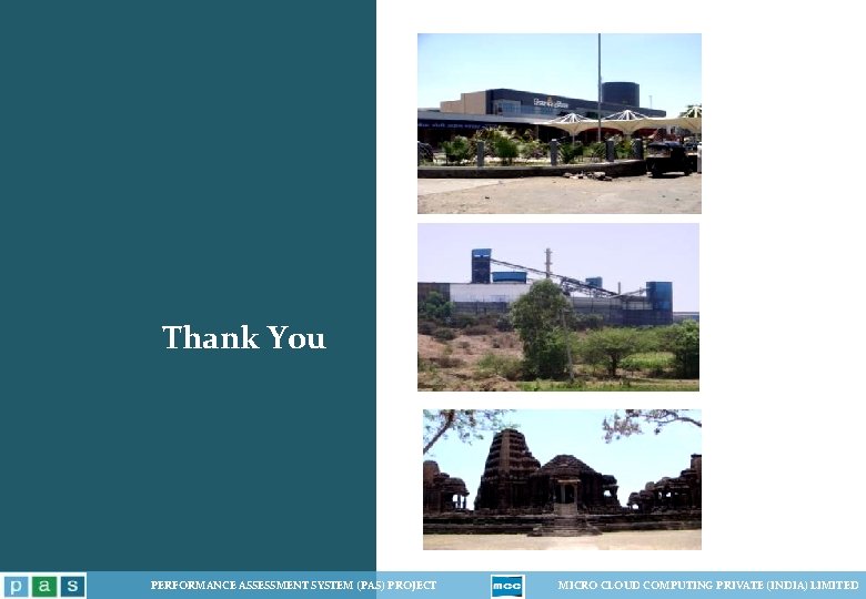 Thank You PERFORMANCE ASSESSMENT SYSTEM (PAS) PROJECT MICRO CLOUD COMPUTING PRIVATE (INDIA) LIMITED Thank You PERFORMANCE ASSESSMENT SYSTEM (PAS) PROJECT MICRO CLOUD COMPUTING PRIVATE (INDIA) LIMITED