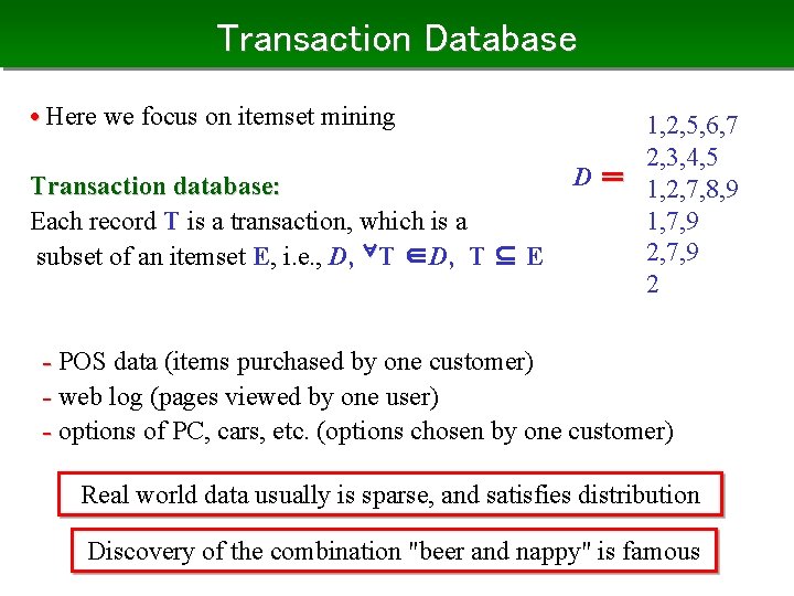 Transaction Database • Here we focus on itemset mining Transaction database: Each record T