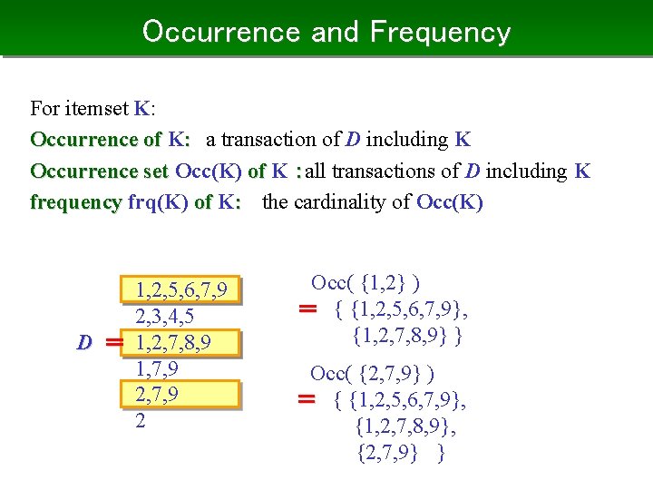 Occurrence and Frequency For itemset K: Occurrence of K: 　a transaction of D including