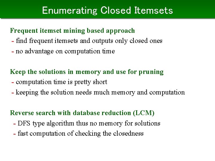 Enumerating Closed Itemsets Frequent itemset mining based approach - find frequent itemsets and outputs