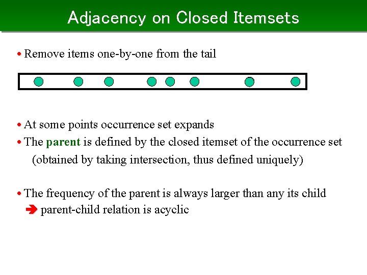 Adjacency on Closed Itemsets • Remove items one-by-one from the tail • At some