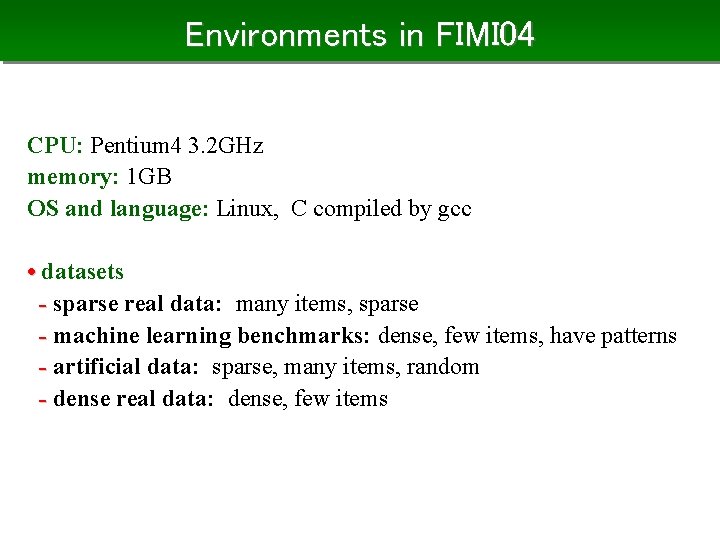 Environments in FIMI 04 CPU: Pentium 4 3. 2 GHz memory: 1 GB OS