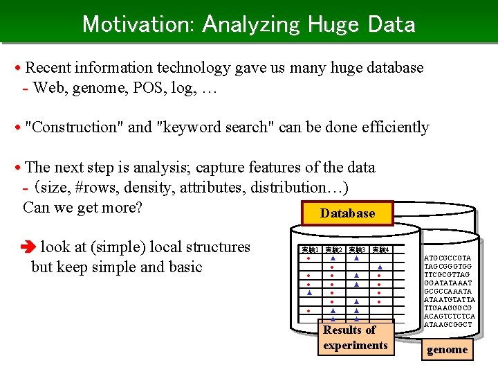 Motivation: Analyzing Huge Data • Recent information technology gave us many huge database -