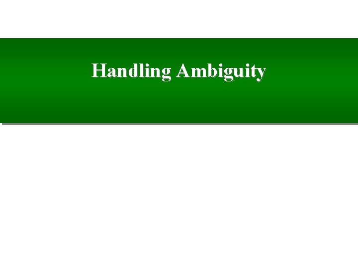 Handling Ambiguity 