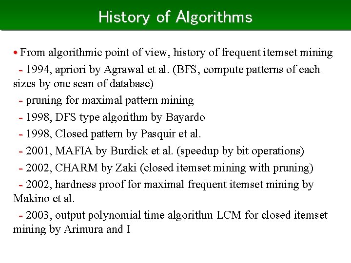 History of Algorithms • From algorithmic point of view, history of frequent itemset mining