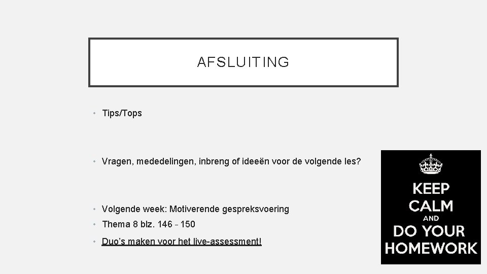 AFSLUITING • Tips/Tops • Vragen, mededelingen, inbreng of ideeën voor de volgende les? •