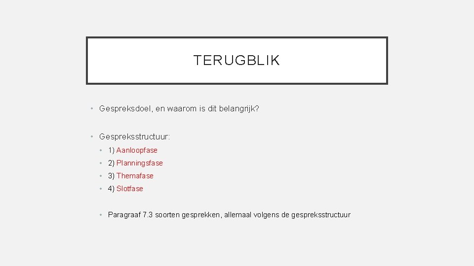 TERUGBLIK • Gespreksdoel, en waarom is dit belangrijk? • Gespreksstructuur: • 1) Aanloopfase •