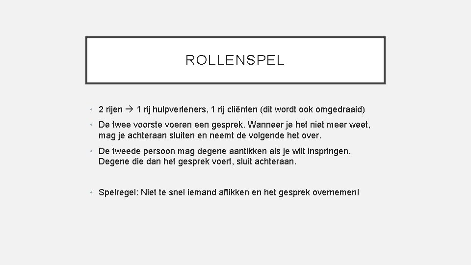 ROLLENSPEL • 2 rijen 1 rij hulpverleners, 1 rij cliënten (dit wordt ook omgedraaid)