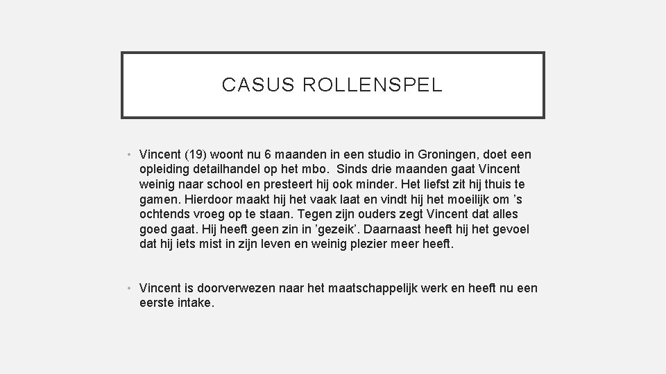 CASUS ROLLENSPEL • Vincent (19) woont nu 6 maanden in een studio in Groningen,