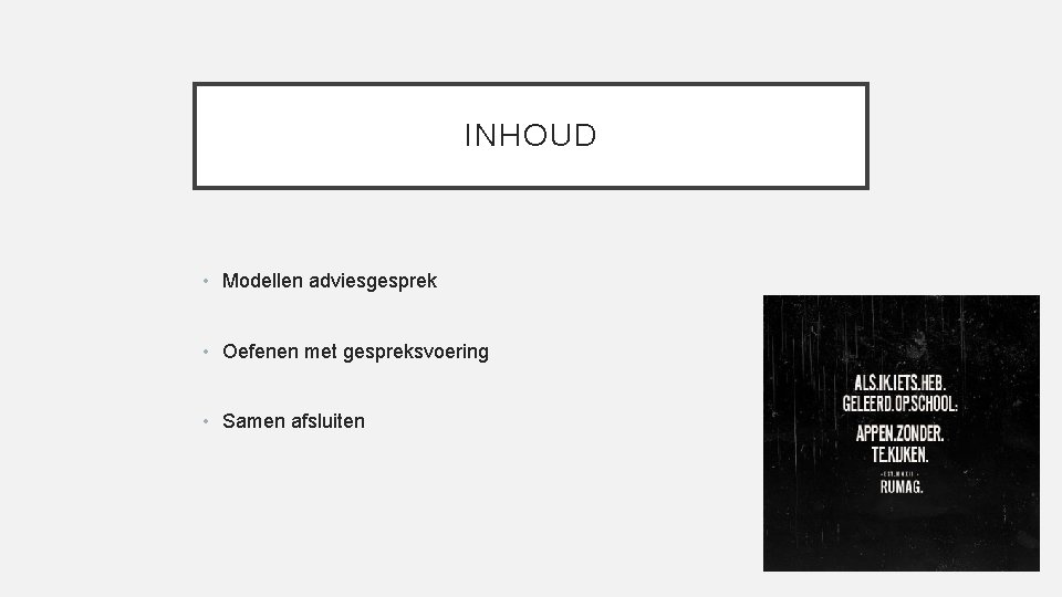 INHOUD • Modellen adviesgesprek • Oefenen met gespreksvoering • Samen afsluiten 