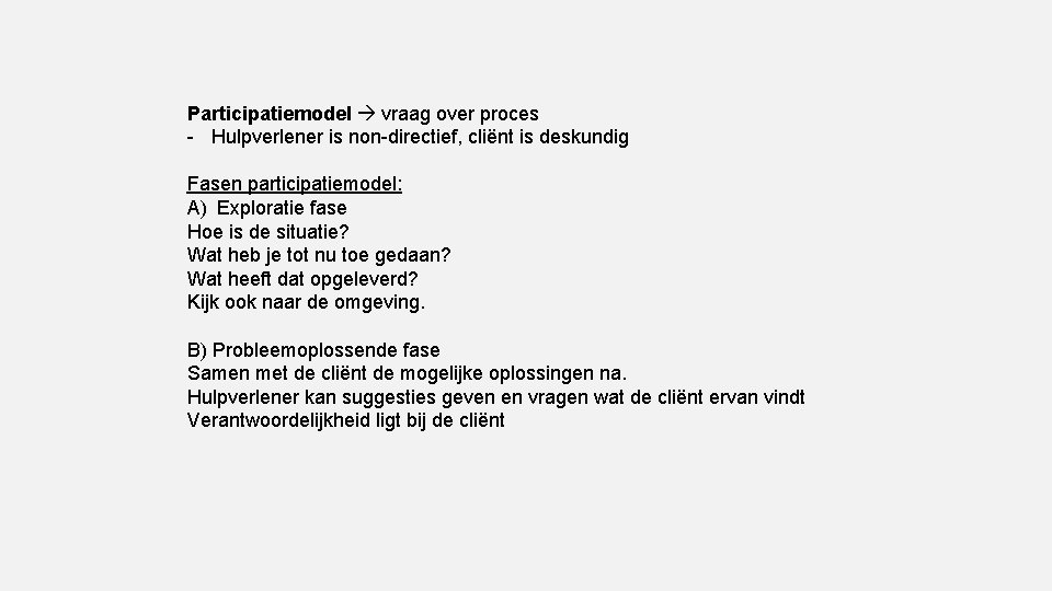 Participatiemodel vraag over proces - Hulpverlener is non-directief, cliënt is deskundig Fasen participatiemodel: A)