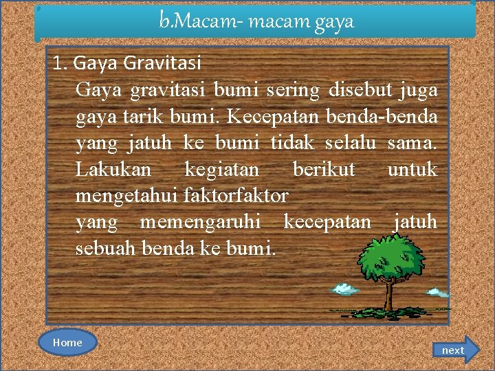 b. Macam- macam gaya 1. Gaya Gravitasi Gaya gravitasi bumi sering disebut juga gaya