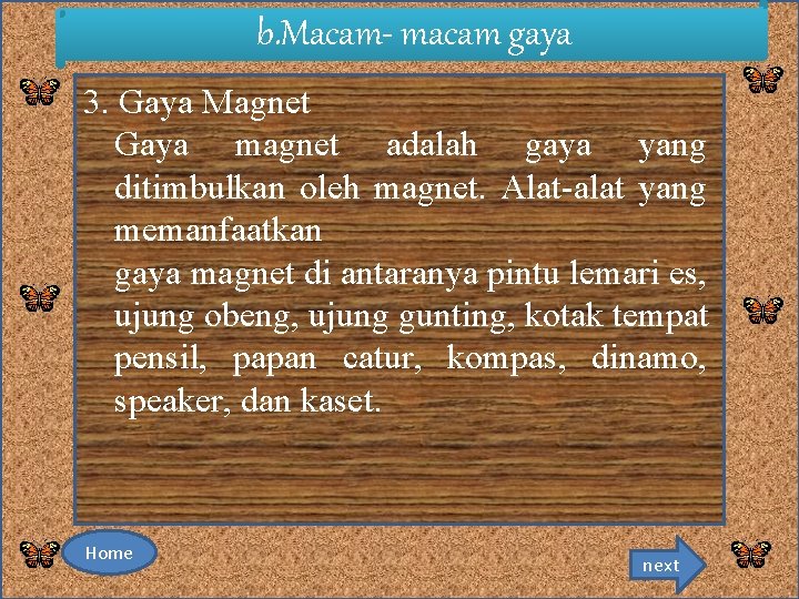 b. Macam- macam gaya 3. Gaya Magnet Gaya magnet adalah gaya yang ditimbulkan oleh