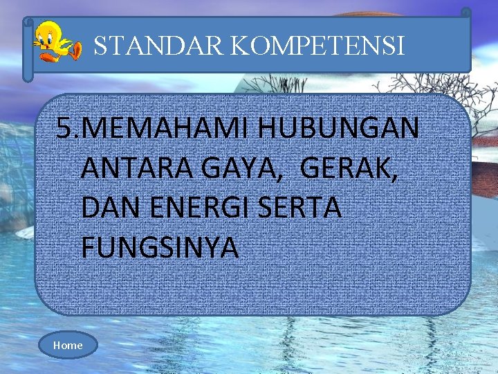 STANDAR KOMPETENSI 5. MEMAHAMI HUBUNGAN ANTARA GAYA, GERAK, DAN ENERGI SERTA FUNGSINYA Home 