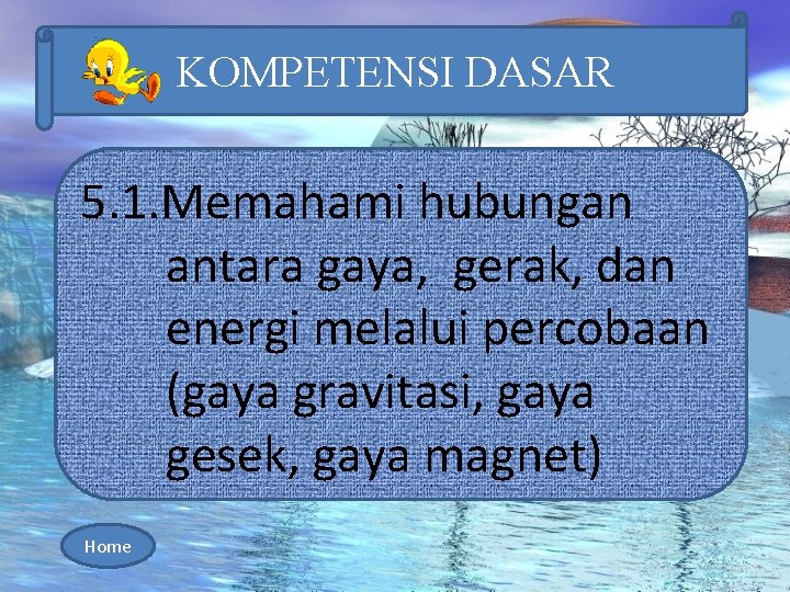 KOMPETENSI DASAR 5. 1. Memahami hubungan antara gaya, gerak, dan energi melalui percobaan (gaya