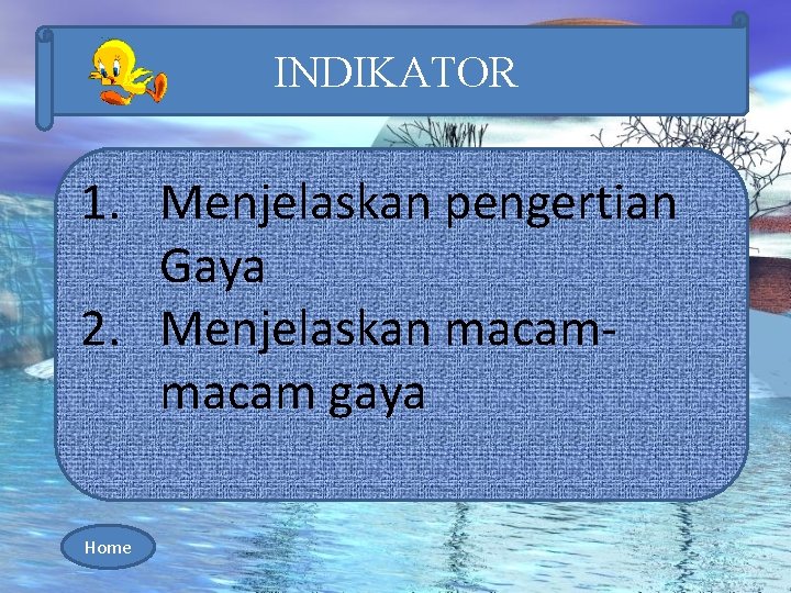 INDIKATOR 1. Menjelaskan pengertian Gaya 2. Menjelaskan macam gaya Home 