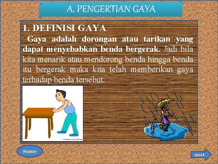 A. PENGERTIAN GAYA 1. DEFINISI GAYA Gaya adalah dorongan atau tarikan yang dapat menyebabkan