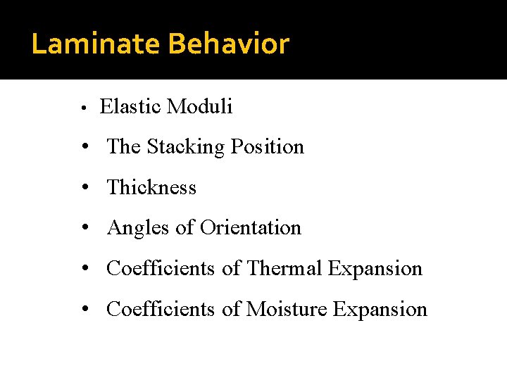 Laminate Behavior • Elastic Moduli • The Stacking Position • Thickness • Angles of