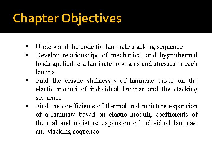 Chapter Objectives § § Understand the code for laminate stacking sequence Develop relationships of