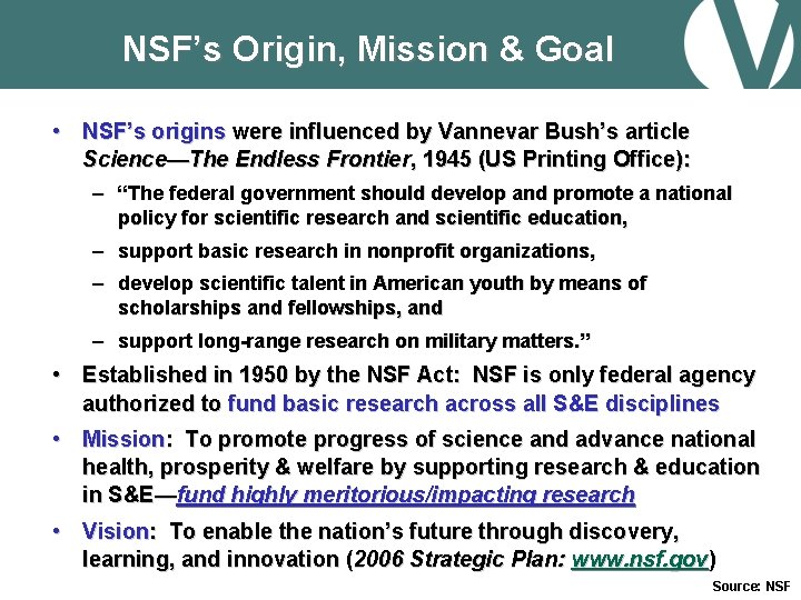 NSF’s Origin, Mission & Goal • NSF’s origins were influenced by Vannevar Bush’s article