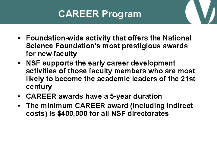 CAREER Program • Foundation-wide activity that offers the National Science Foundation’s most prestigious awards