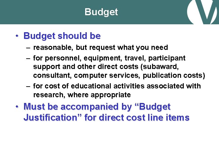 Budget • Budget should be – reasonable, but request what you need – for