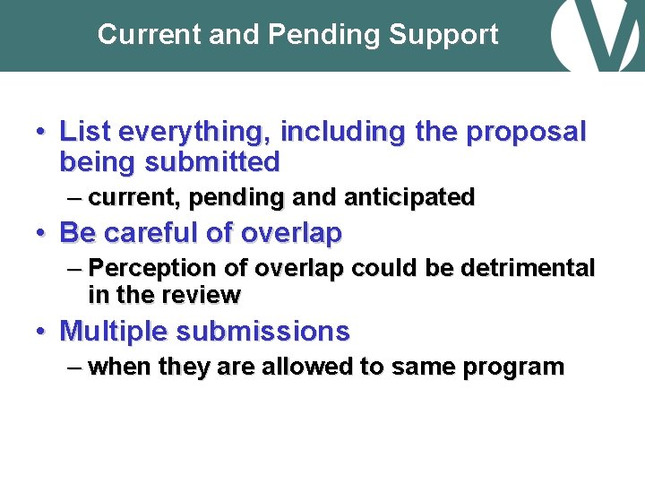 Current and Pending Support • List everything, including the proposal being submitted – current,