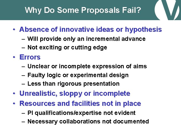 Why Do Some Proposals Fail? • Absence of innovative ideas or hypothesis – Will