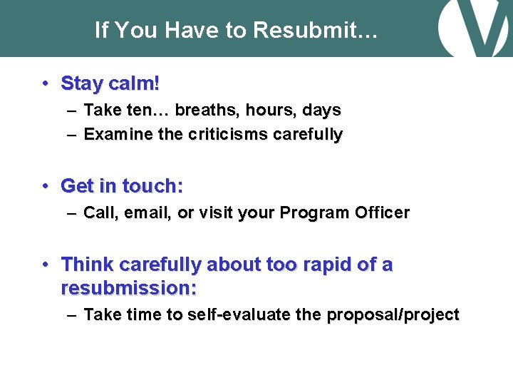 If You Have to Resubmit… • Stay calm! – Take ten… breaths, hours, days